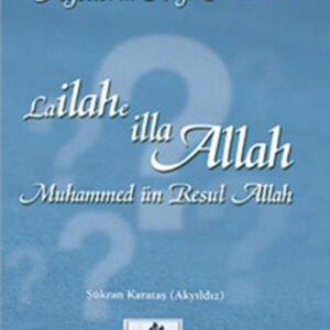 Ayetlerin Işığı Altında La İlahe İlla Allah Muhammed'un Resul Allah